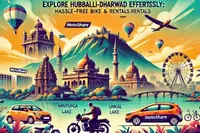 Explore Hubballi-Dharwad Effortlessly: Hassle-Free Bike and Car Rentals with Motoshare