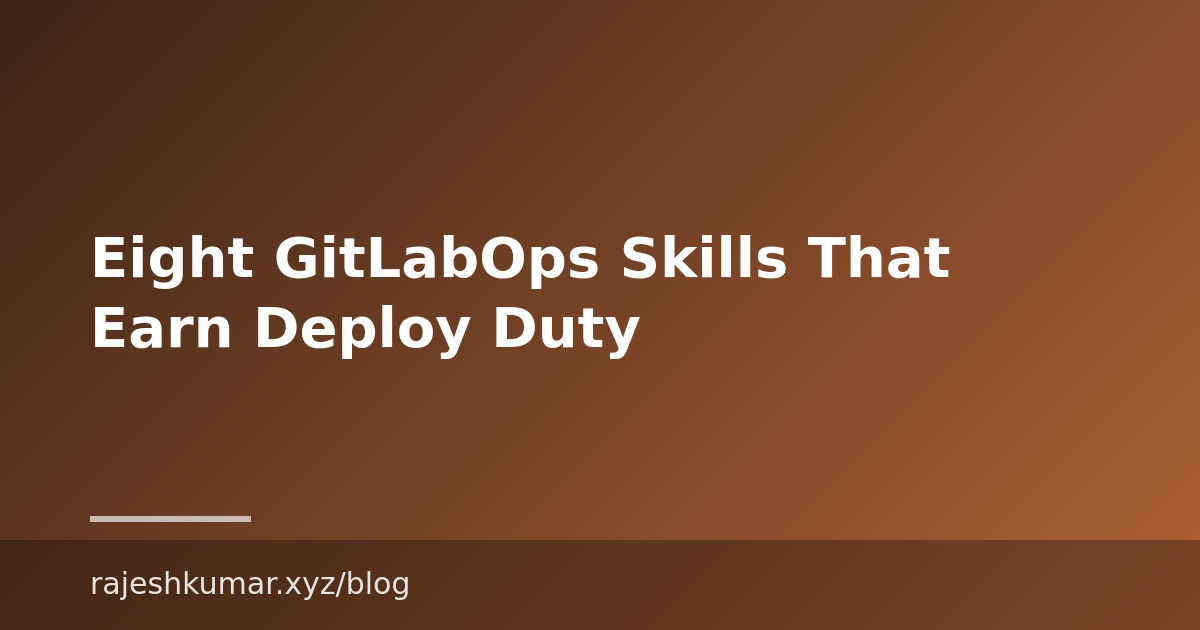 Eight GitLabOps Skills That Earn Deploy Duty